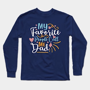 My favorite people call me dad | Gifts for dad | Father Shirts Long Sleeve T-Shirt